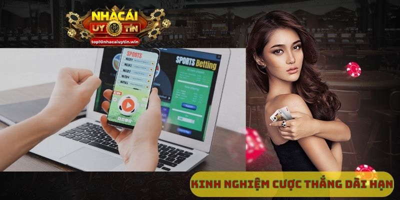 Kinh nghiệm cược thắng dài hạn