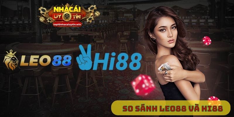 So sánh Leo88 và Hi88