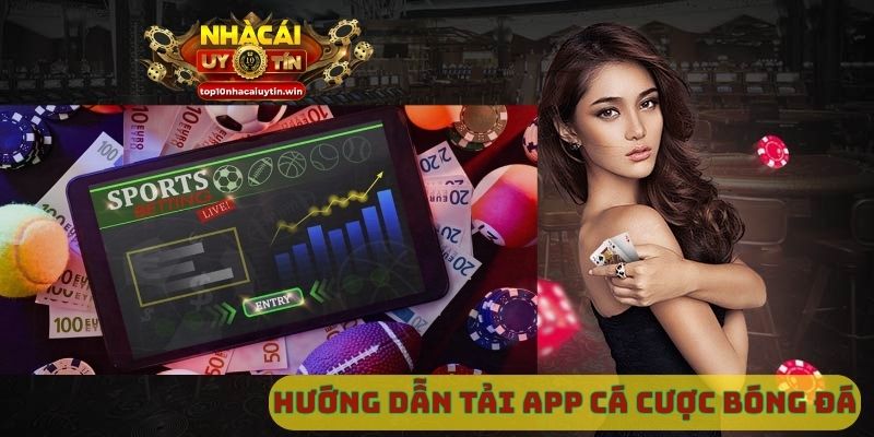 Hướng dẫn tải app cá cược bóng đá